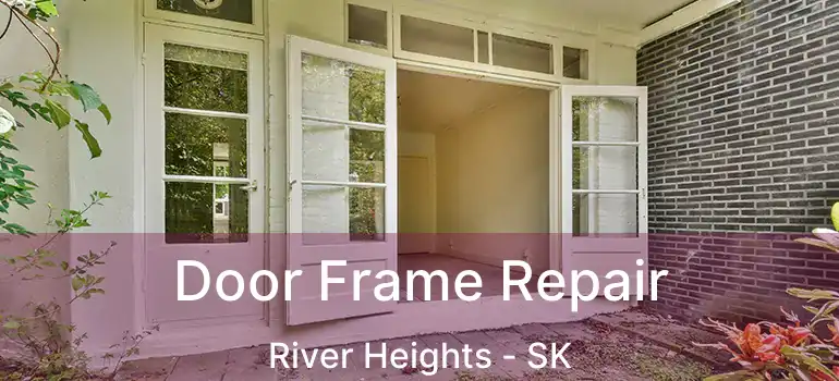Door Frame Repair River Heights - SK