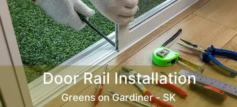 Door Rail Installation Greens on Gardiner - SK
