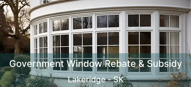 Government Window Rebate & Subsidy Lakeridge - SK
