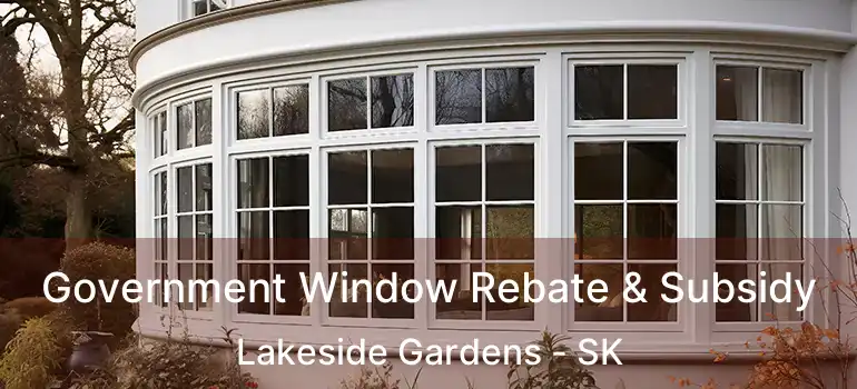 Government Window Rebate & Subsidy Lakeside Gardens - SK