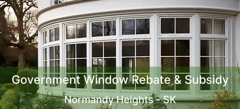 Government Window Rebate & Subsidy Normandy Heights - SK