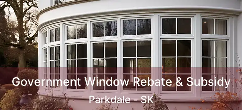 Government Window Rebate & Subsidy Parkdale - SK