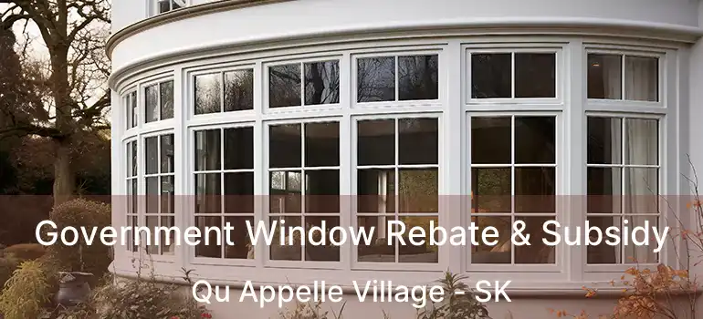 Government Window Rebate & Subsidy Qu Appelle Village - SK