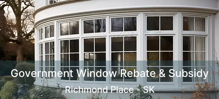 Government Window Rebate & Subsidy Richmond Place - SK
