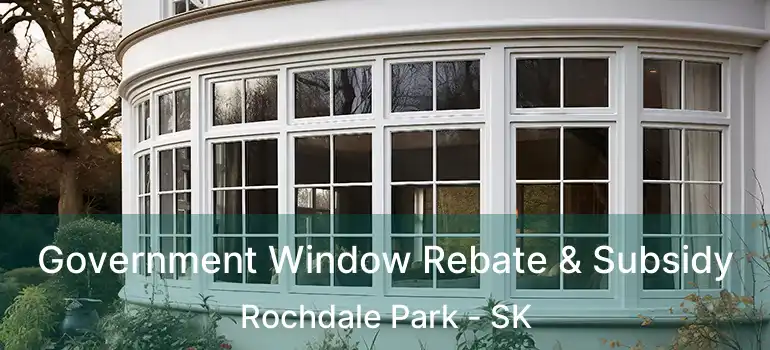 Government Window Rebate & Subsidy Rochdale Park - SK
