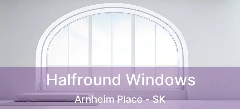 Halfround Windows Arnheim Place - SK