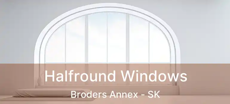 Halfround Windows Broders Annex - SK