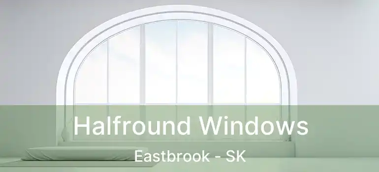 Halfround Windows Eastbrook - SK