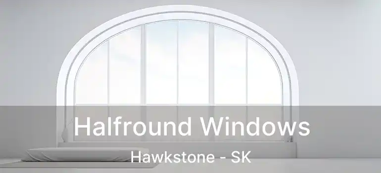 Halfround Windows Hawkstone - SK
