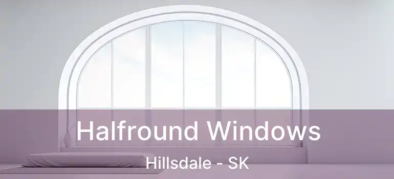 Halfround Windows Hillsdale - SK