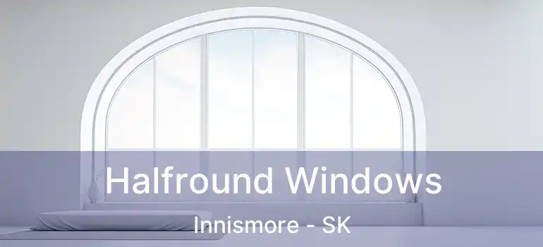 Halfround Windows Innismore - SK