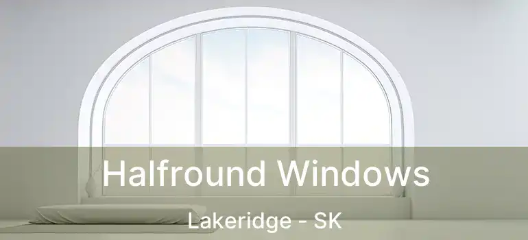 Halfround Windows Lakeridge - SK