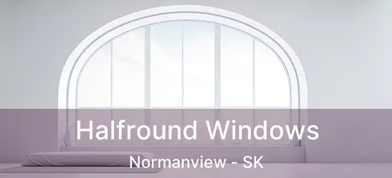 Halfround Windows Normanview - SK
