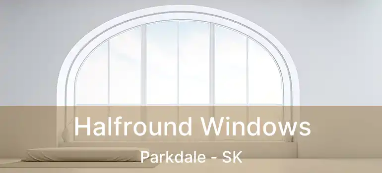 Halfround Windows Parkdale - SK