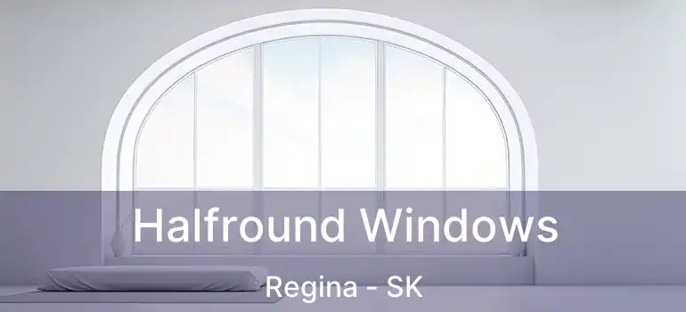 Halfround Windows Regina - SK
