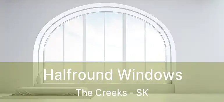 Halfround Windows The Creeks - SK