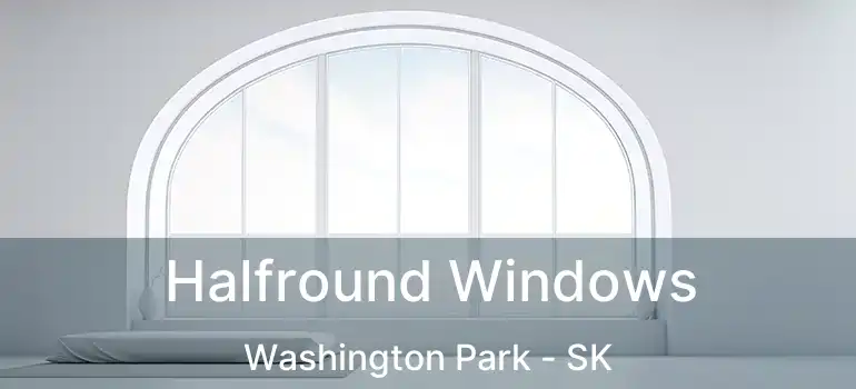 Halfround Windows Washington Park - SK