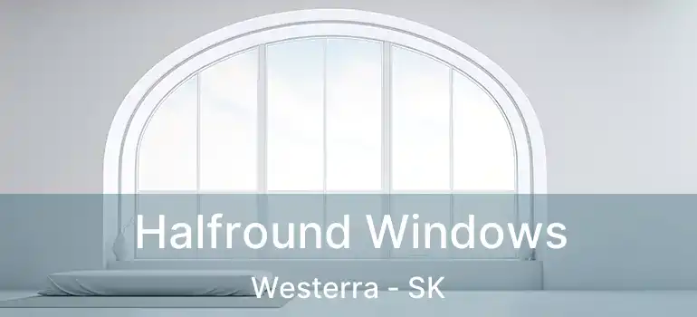  Halfround Windows Westerra - SK
