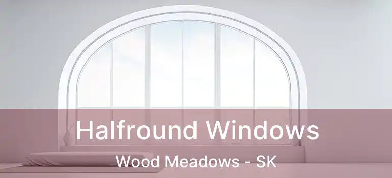 Halfround Windows Wood Meadows - SK