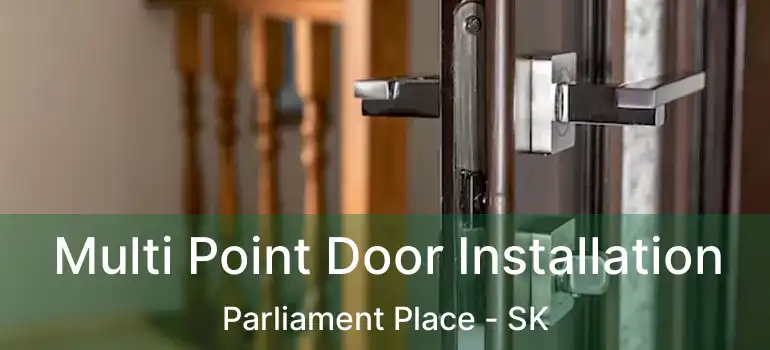 Multi Point Door Installation Parliament Place - SK