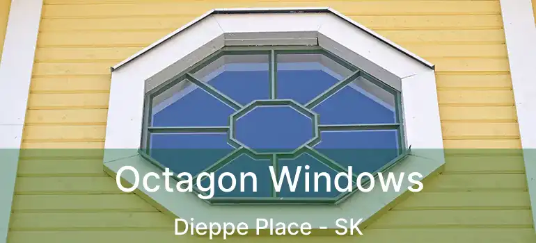Octagon Windows Dieppe Place - SK