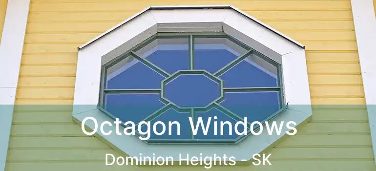 Octagon Windows Dominion Heights - SK