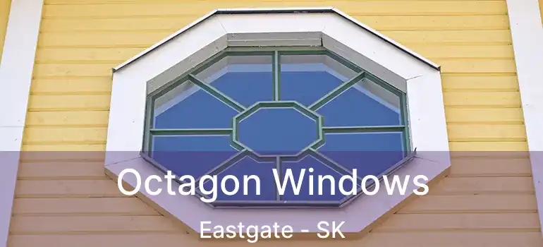 Octagon Windows Eastgate - SK