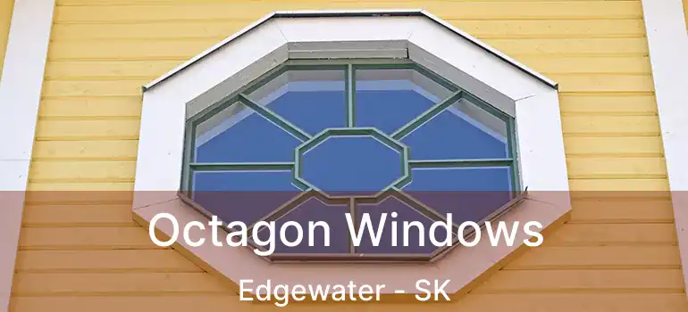 Octagon Windows Edgewater - SK