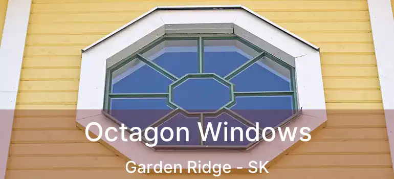 Octagon Windows Garden Ridge - SK