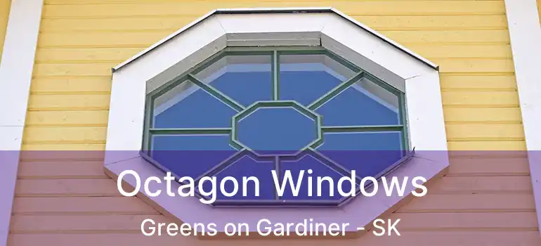  Octagon Windows Greens on Gardiner - SK