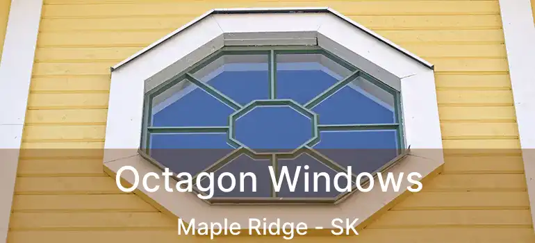 Octagon Windows Maple Ridge - SK
