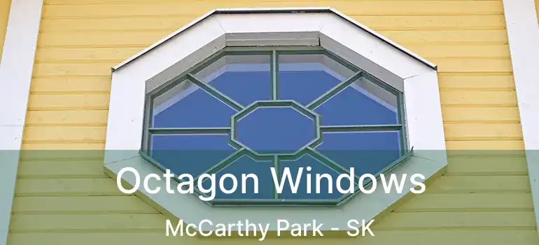 Octagon Windows McCarthy Park - SK