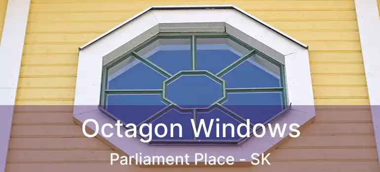  Octagon Windows Parliament Place - SK