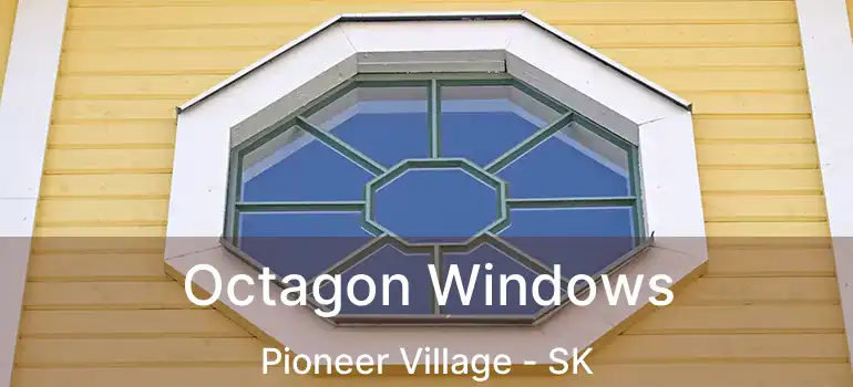 Octagon Windows Pioneer Village - SK
