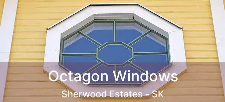 Octagon Windows Sherwood Estates - SK