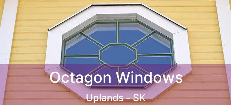  Octagon Windows Uplands - SK