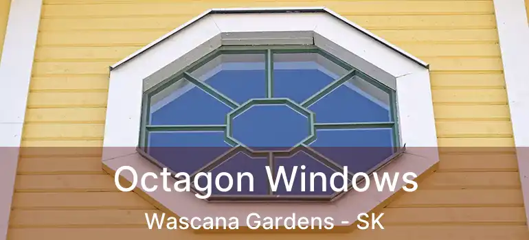 Octagon Windows Wascana Gardens - SK