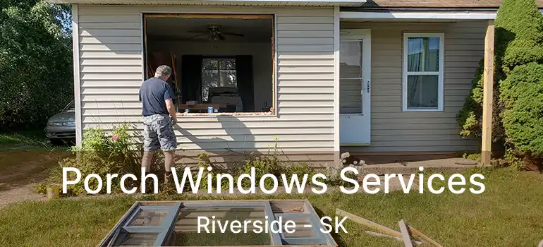 Porch Windows Services Riverside - SK