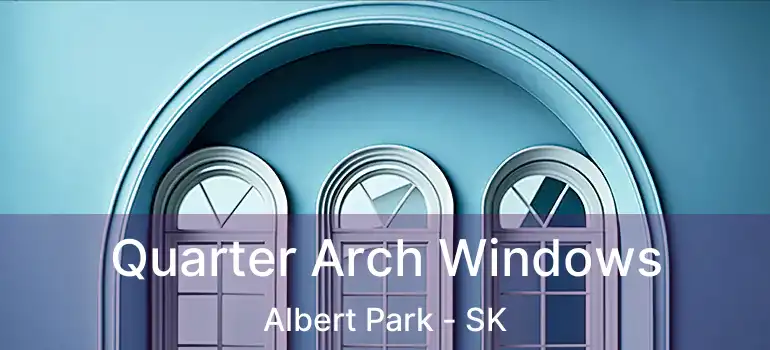 Quarter Arch Windows Albert Park - SK