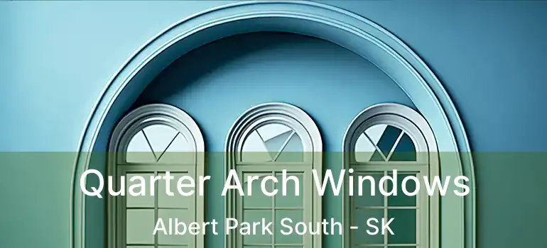 Quarter Arch Windows Albert Park South - SK