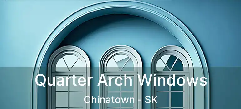  Quarter Arch Windows Chinatown - SK