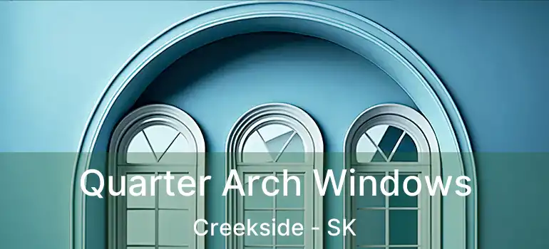  Quarter Arch Windows Creekside - SK