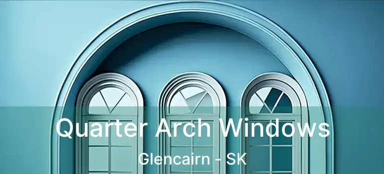 Quarter Arch Windows Glencairn - SK