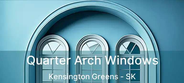 Quarter Arch Windows Kensington Greens - SK