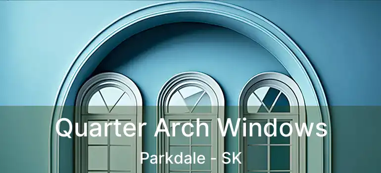Quarter Arch Windows Parkdale - SK