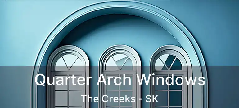 Quarter Arch Windows The Creeks - SK