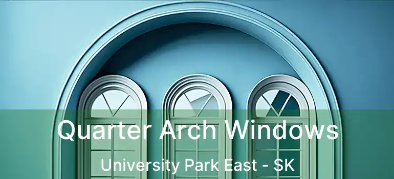 Quarter Arch Windows University Park East - SK