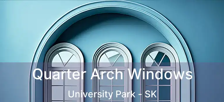 Quarter Arch Windows University Park - SK