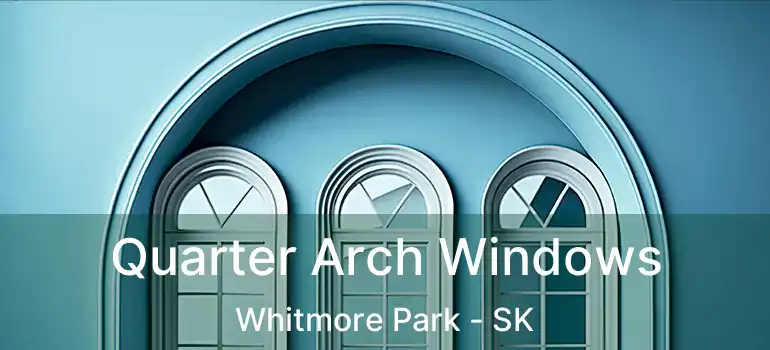 Quarter Arch Windows Whitmore Park - SK