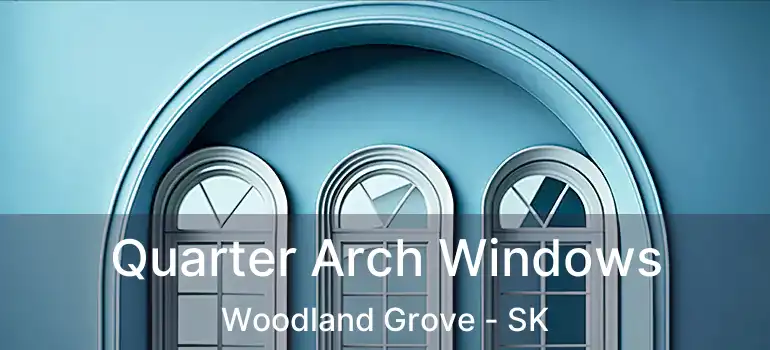 Quarter Arch Windows Woodland Grove - SK